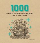 1000 dates incontournables de l'histoire par 