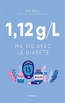 1,12 g/l : Ma vie avec le diabète par Neher