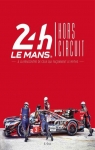 24h Le Mans : Hors circuit par EPA Editions