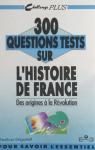300 questions tests sur l'Histoire de France : Des origines  la Rvolution  par Grigorieff