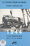 32 trains pour Le Mans : 1944 - Cherbourg, porte de la libert par Lerouvillois