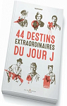 44 destins extraordinaire du Jour J par Bertin