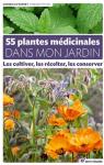 55 plantes mdicinales dans mon jardin : Les cultiver, les rcolter, les conserver par Peytavi