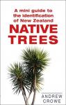 A mini guide to the identification of New Zealand Native Trees par Crowe