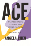 Ace: What Asexuality Reveals About Desire, Society, and the Meaning of Sex par Chen