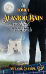 Une aventure en Ecosse, tome 1 : Alastor Bain et la prophétie des Highlands par Guertau