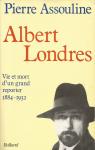 Albert Londres : Vie et mort d'un grand reporter, 1884-1932 par Assouline