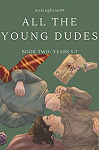 All the Young Dudes, tome 2 : Years 5-7 par MsKingBean89
