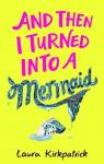 And then I turned into a mermaid par Kirkpatrick