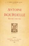 Antoine Bourdelle, Maître d'Oeuvre par Julia Dr Émile-françois