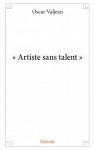 Artiste Sans Talent par Valjean