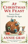 At Christmas We Feast: Festive Food Through the Ages par Gray