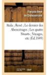 Atala - Ren - Le dernier des Abencrages - Les quatre Stuarts - Voyages, etc  par Chateaubriand