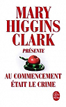 Au commencement était le crime par Higgins Clark