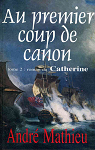 Au premier coup de canon, tome 2 : Catherine par Mathieu