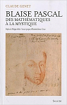 Blaise Pascal des mathmatiques  la mystique par 