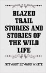 Blazed Trail Stories and Stories of the Wild Life par White