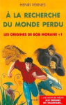 Les origines de Bob Morane, tome 1 : A la recherche du monde perdu par Vernes