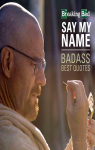 Breaking Bad : Say My Name, Badass Best Quotes par Allberrey