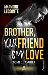 Brother, your friend is my love, tome 1 : Avouer par Lecointe