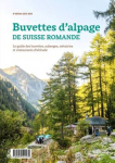 Buvettes d'alpage de Suisse romande 2023-2024 : Le guide des buvettes, auberges, mtairies et restaurants d'altitude par 