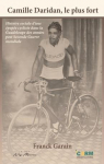 Camille Daridan, le plus fort : Histoire sociale d'une épopée cycliste dans la Guadeloupe des années post Seconde Guerre mondiale par 
