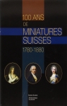 Cent Ans de miniatures suisses 1780-1880 par Muse Historique de Lausanne