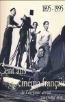 Cent ans de cinéma français de l'arroseur arrosé au grand bleu: 1895-1995 par Guyot