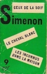 Ceux de la soif - Le Cheval blanc - Les Inconnus dans la maison  par Simenon