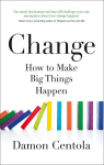 Change: How to Make Big Things Happen par Centola
