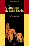 Les Chanoines de Saint-Sernin a Toulouse par Saint-Martin
