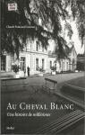 Au Cheval Blanc. Une histoire de millsimes par Fourcaud-Laussac