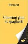Chewing-gum et spaghetti par Exbrayat