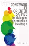 Concevoir et orienter sa vie : les dialogues de conseil en life design par Guichard