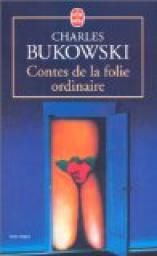 Contes de la folie ordinaire par Bukowski