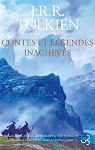 Contes et lgendes inachevs - Intgrale par Tolkien