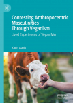 Contesting Anthropocentric Masculinities Through Veganism : Lived Experiences of Vegan Men par Aavik