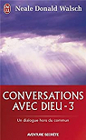 Conversations avec Dieu : Un dialogue hors du commun, tome 3 par Walsch