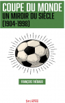 Coupe du monde, un miroir du sicle (1904-1998) par Thbaud