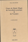 Cours de Haute Magie, de Sorcellerie pratique & de Voyance - Volume 2 : L'initiation par Manoury