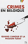 Crimes en Belgique. Quand l'amour et la passion tuent par Guelff