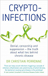 Crypto-Infections: Denial, Censorship and Suppression the Truth About What Lies Behind Chronic Disease par Perronne