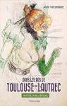 Dans les pas de Toulouse-Lautrec : Nuits de la Belle poque par Vircondelet