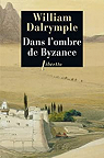 Dans l'ombre de Byzance : Sur les traces des chrétiens d'Orient par Dalrymple