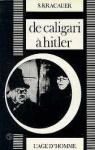 De Caligari hitler : une histoire psychologique du cinma allemand 1919-1933 par Kracauer