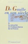 De Gaulle en son sicle, tome 4 : La scurit et l'indpendence de la France par Charles de Gaulle