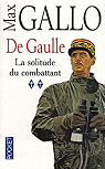 De Gaulle, tome 2 : La solitude du combattant par Gallo