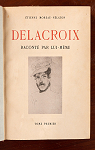 Delacroix, raconté par lui-même - Tome premier par Moreau-Nlaton