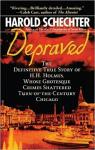 Depraved. The Definitive True Story of H.H. Holmes Whose Grotesque Crimes Shattered Turn-of-the-Century Chicago par Schechter