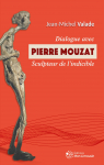 Dialogue avec Pierre Mouzat, sculpteur de l'indicible par Valade
